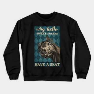 Horse Why Hello Sweet Cheeks Crewneck Sweatshirt